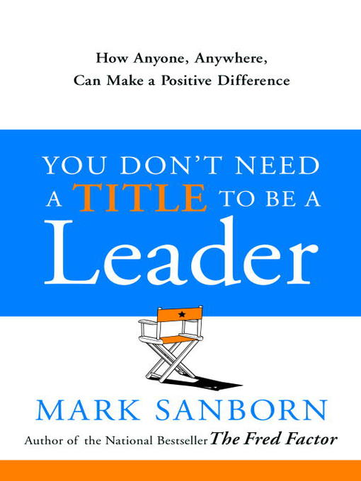 Title details for You Don't Need a Title to Be a Leader by Mark Sanborn - Available